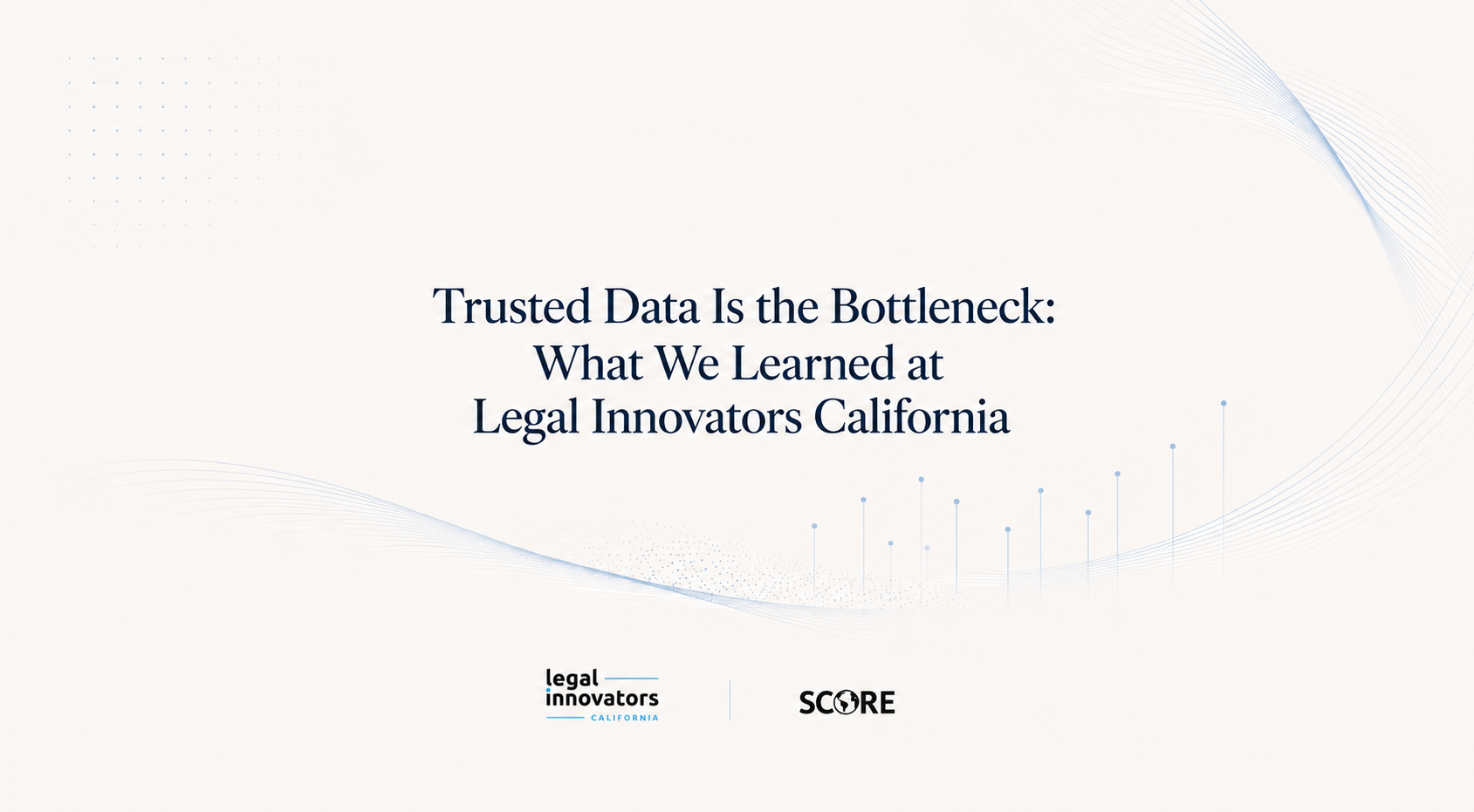 Trusted Data is the Bottleneck: What We Learned at Legal Innovators California